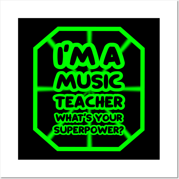 I'm a music teacher, what's your superpower? Wall Art by colorsplash